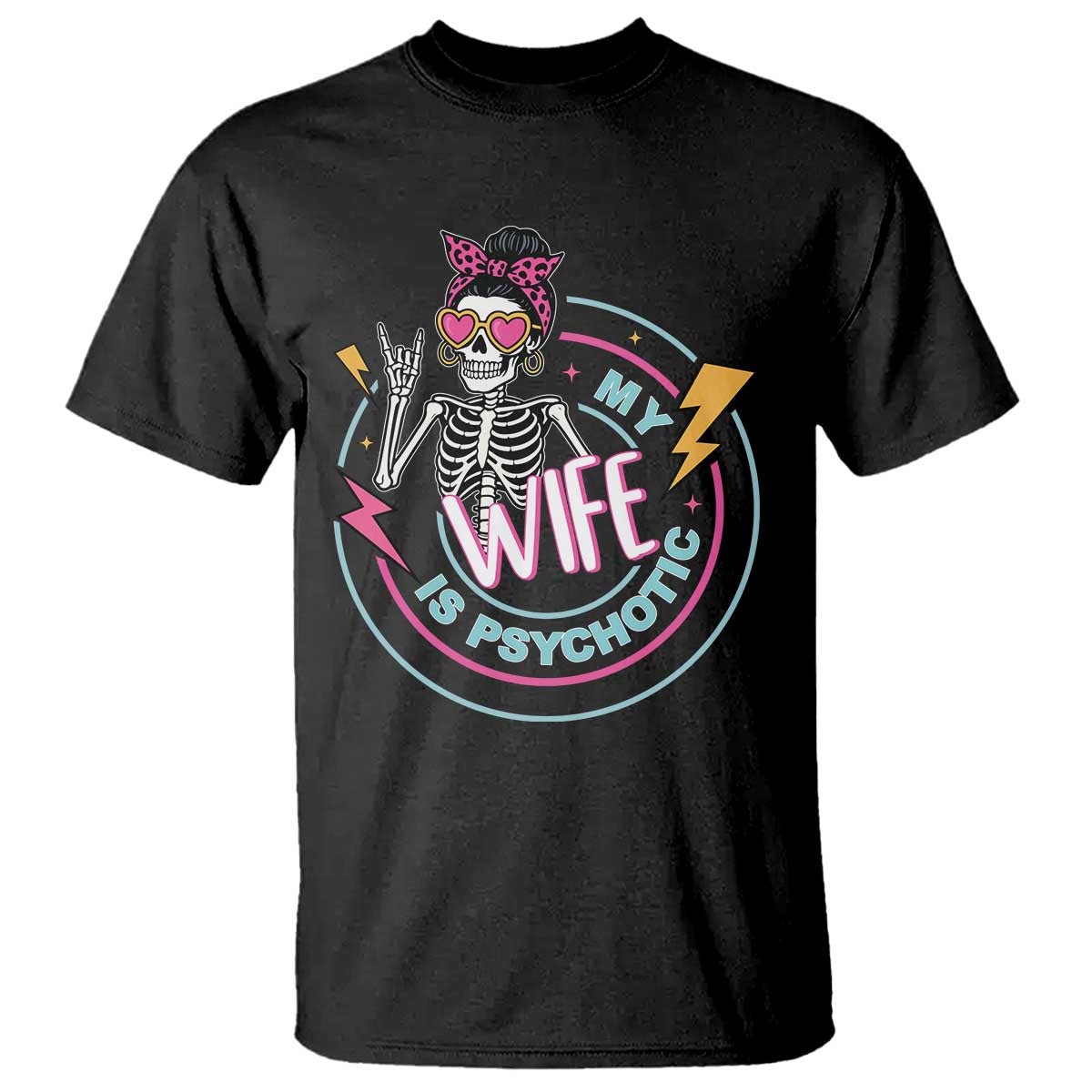 My Wife Is Psychotic T Shirt Funny Messy Bun Skeleton Sarcastic TS12 Black Print Your Wear