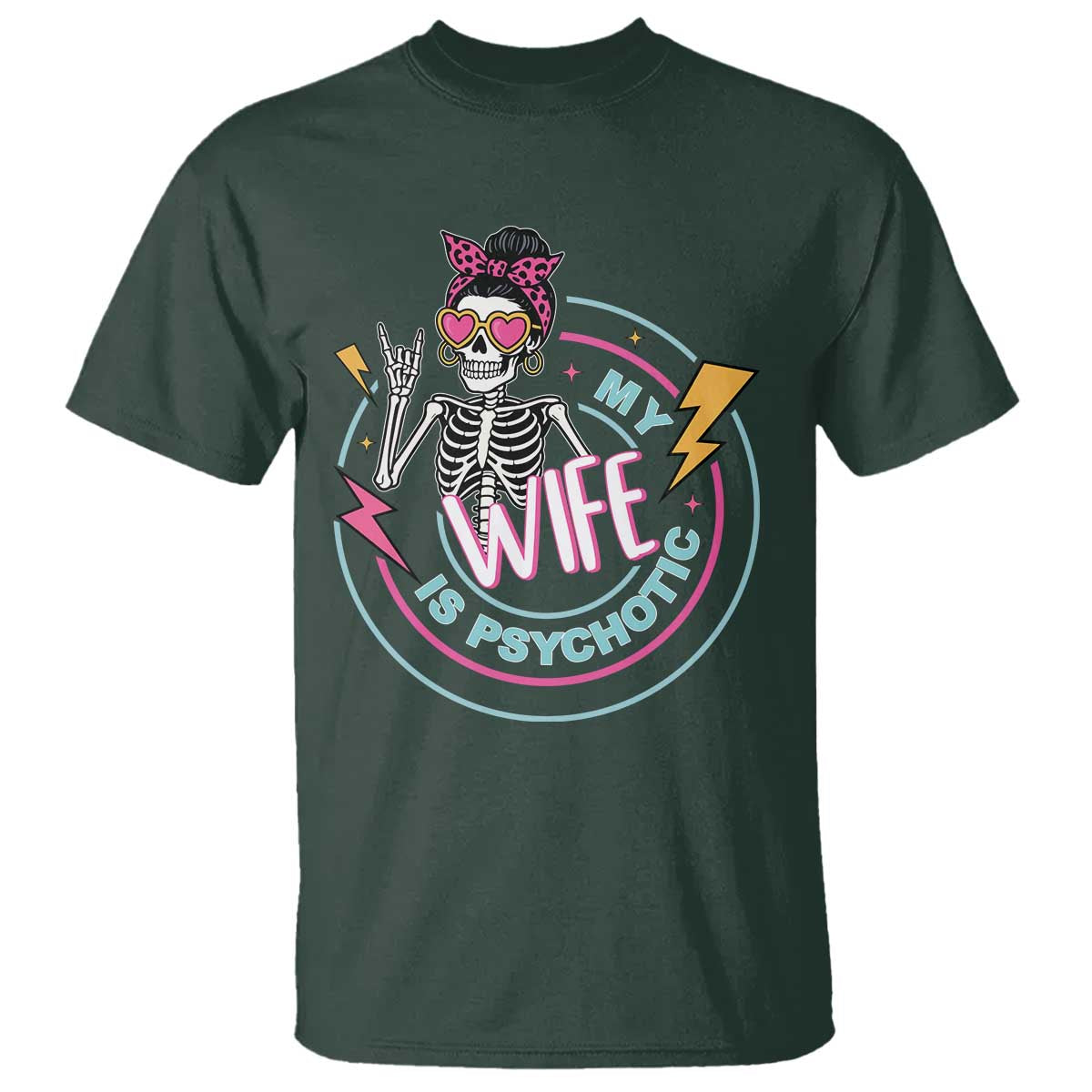 My Wife Is Psychotic T Shirt Funny Messy Bun Skeleton Sarcastic TS12 Dark Forest Green Print Your Wear