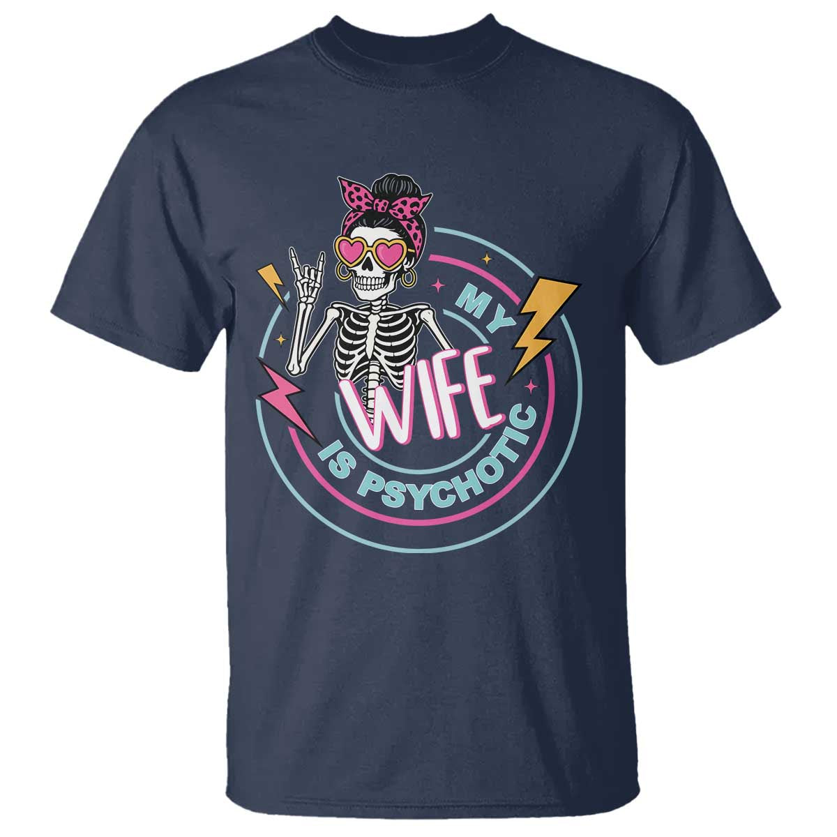 My Wife Is Psychotic T Shirt Funny Messy Bun Skeleton Sarcastic TS12 Navy Print Your Wear