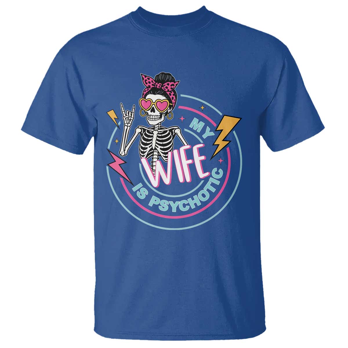 My Wife Is Psychotic T Shirt Funny Messy Bun Skeleton Sarcastic TS12 Royal Blue Print Your Wear