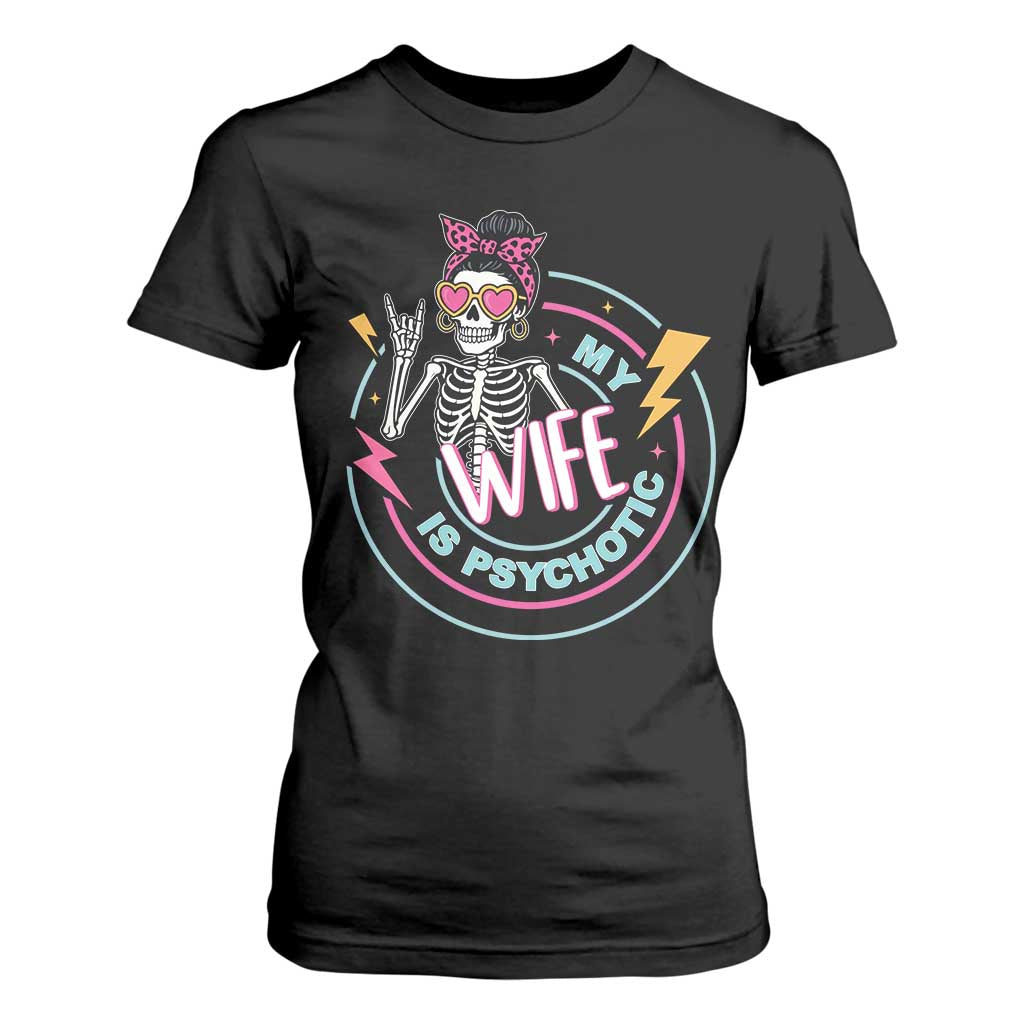 My Wife Is Psychotic T Shirt For Women Funny Messy Bun Skeleton Sarcastic TS12 Black Print Your Wear