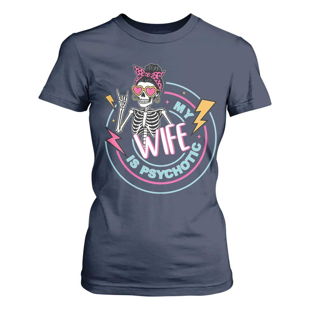 My Wife Is Psychotic T Shirt For Women Funny Messy Bun Skeleton Sarcastic TS12 Navy Print Your Wear