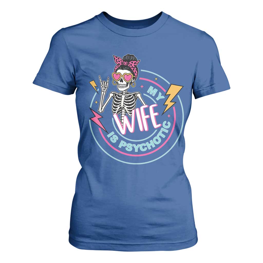 My Wife Is Psychotic T Shirt For Women Funny Messy Bun Skeleton Sarcastic TS12 Royal Blue Print Your Wear