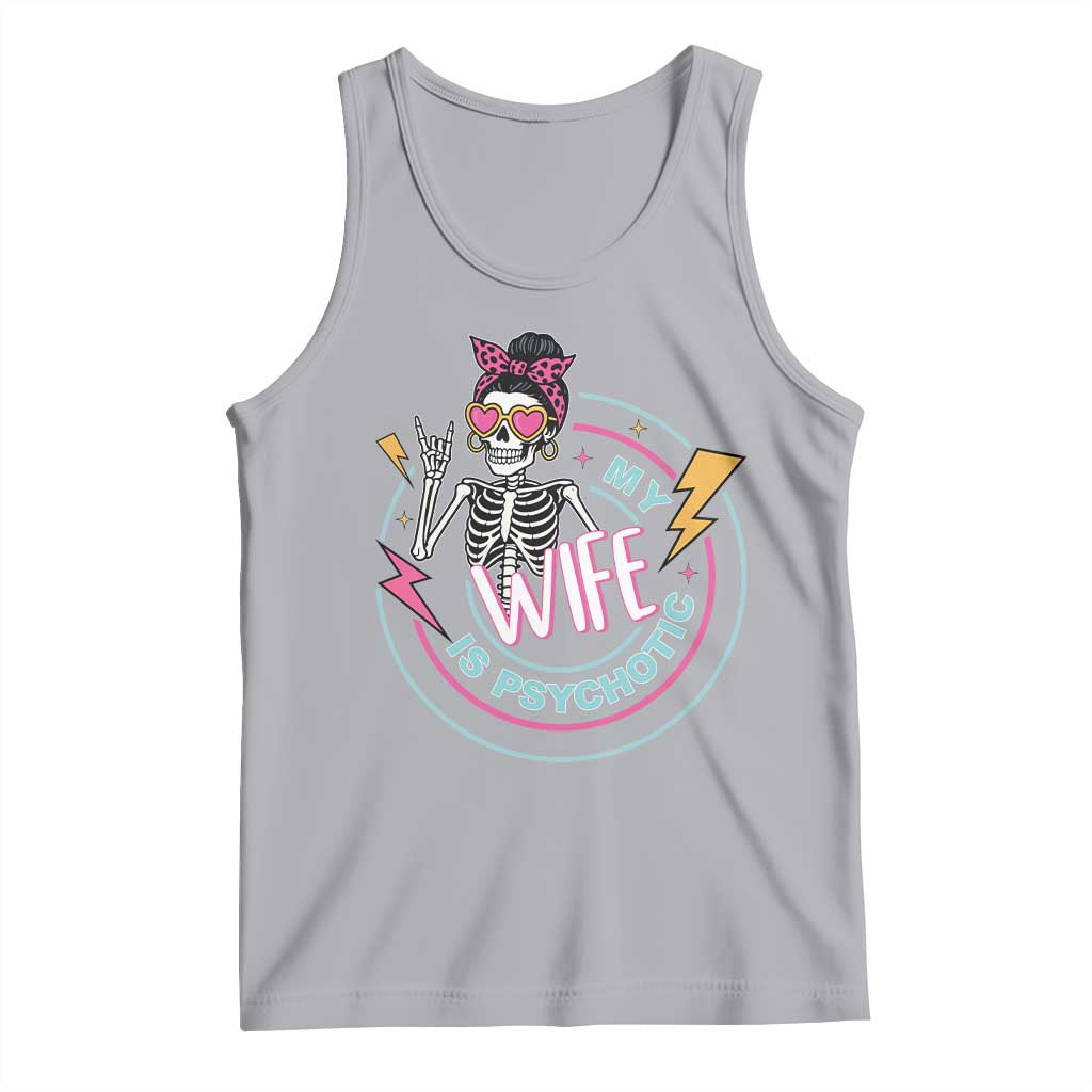 My Wife Is Psychotic Tank Top Funny Messy Bun Skeleton Sarcastic TS12 Athletic Heather Print Your Wear