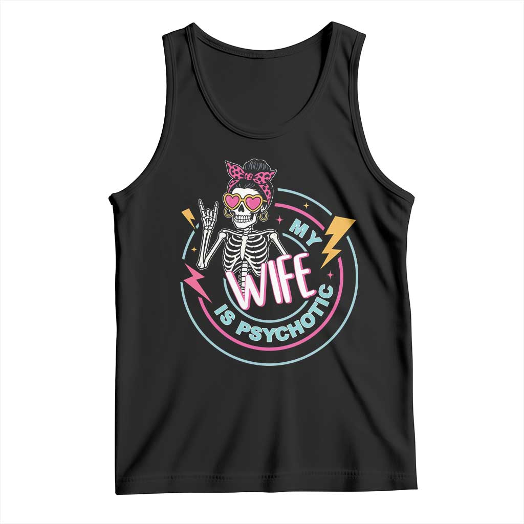 My Wife Is Psychotic Tank Top Funny Messy Bun Skeleton Sarcastic TS12 Black Print Your Wear