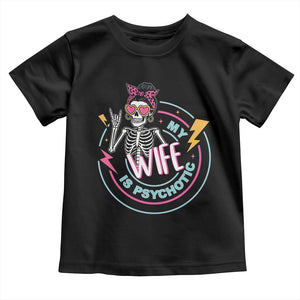 My Wife Is Psychotic Toddler T Shirt Funny Messy Bun Skeleton Sarcastic TS12 Black Print Your Wear