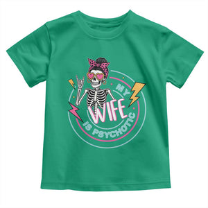 My Wife Is Psychotic Toddler T Shirt Funny Messy Bun Skeleton Sarcastic TS12 Irish Green Print Your Wear