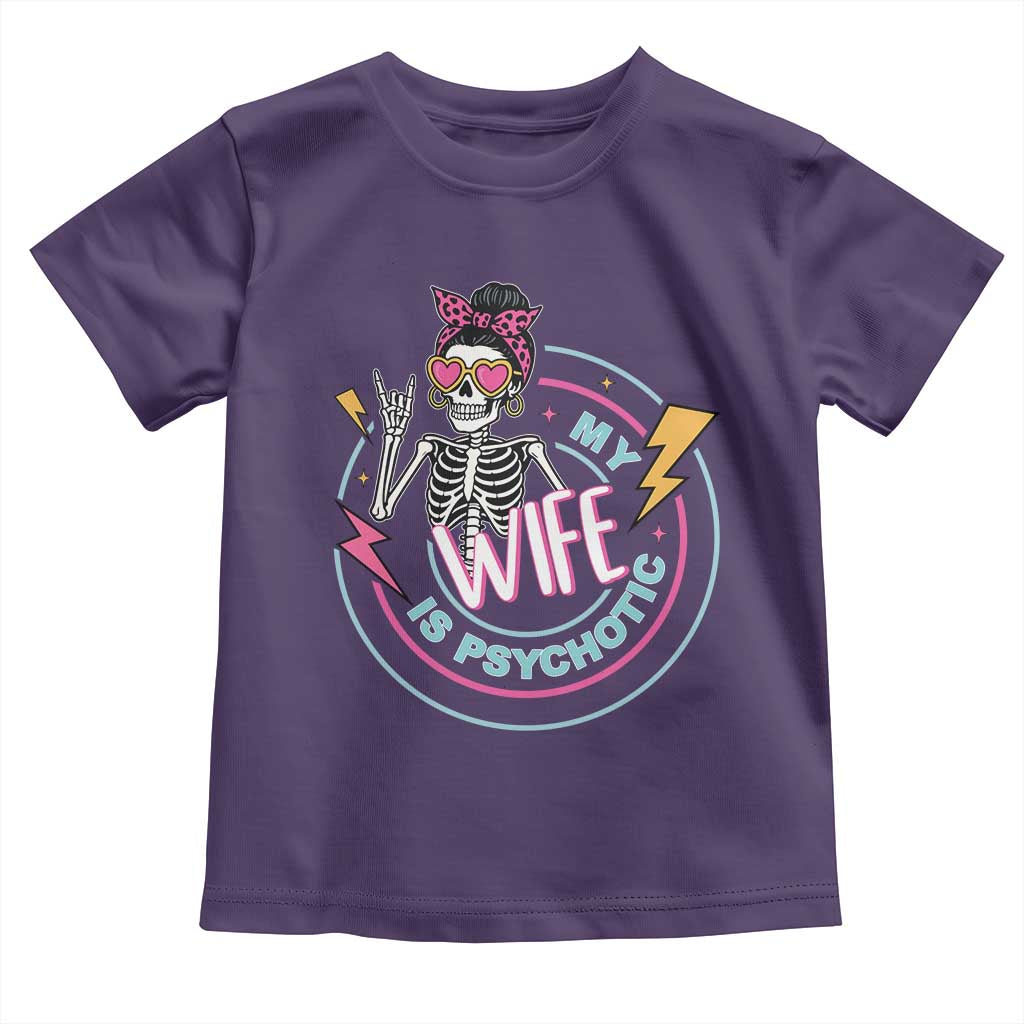 My Wife Is Psychotic Toddler T Shirt Funny Messy Bun Skeleton Sarcastic TS12 Purple Print Your Wear