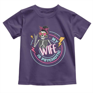 My Wife Is Psychotic Toddler T Shirt Funny Messy Bun Skeleton Sarcastic TS12 Purple Print Your Wear