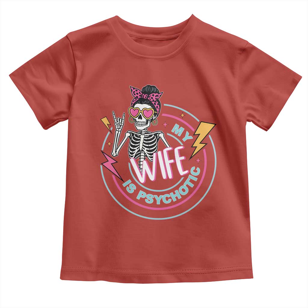 My Wife Is Psychotic Toddler T Shirt Funny Messy Bun Skeleton Sarcastic TS12 Red Print Your Wear