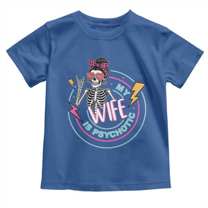 My Wife Is Psychotic Toddler T Shirt Funny Messy Bun Skeleton Sarcastic TS12 Royal Blue Print Your Wear