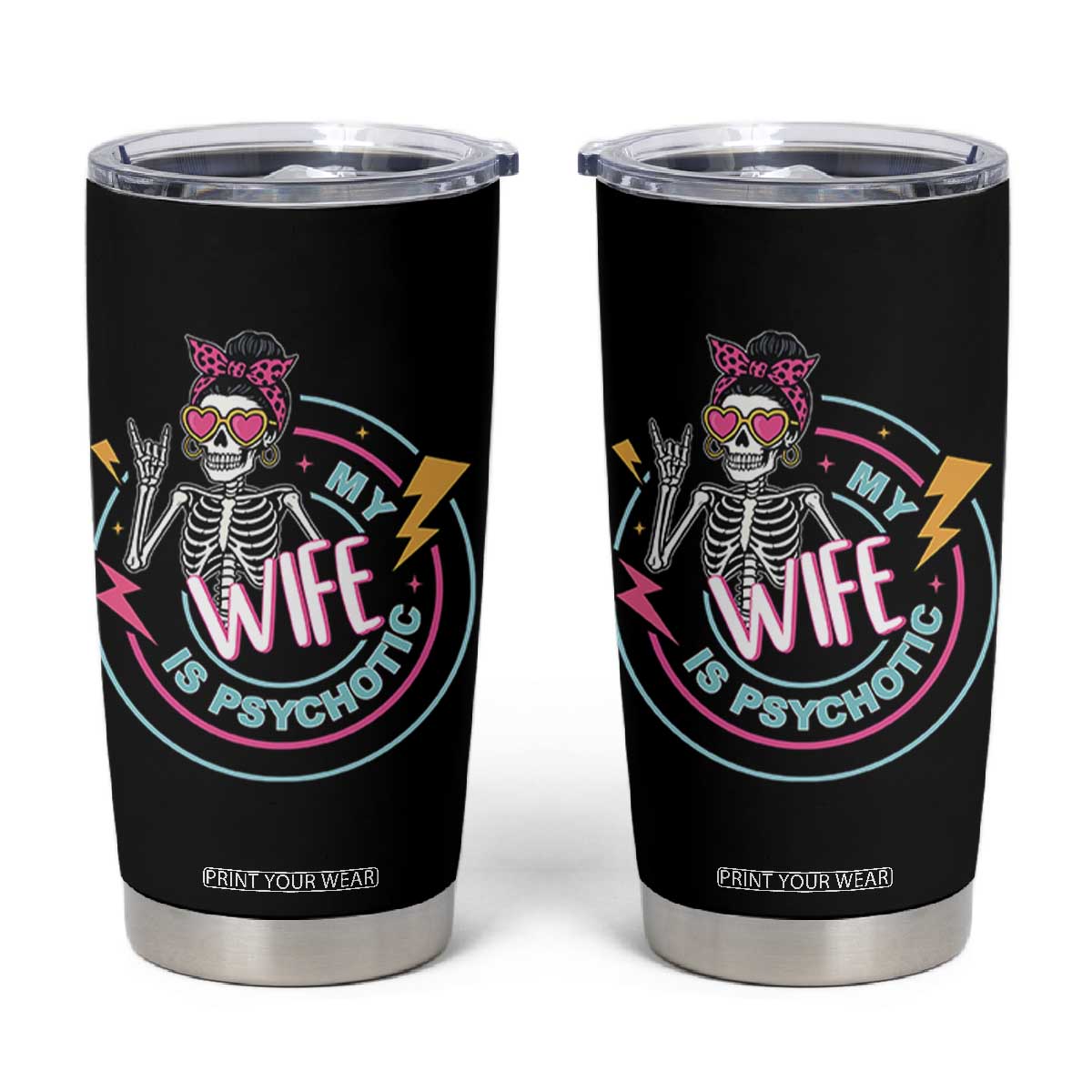 My Wife Is Psychotic Tumbler Cup Funny Messy Bun Skeleton Sarcastic TS12 Black Print Your Wear