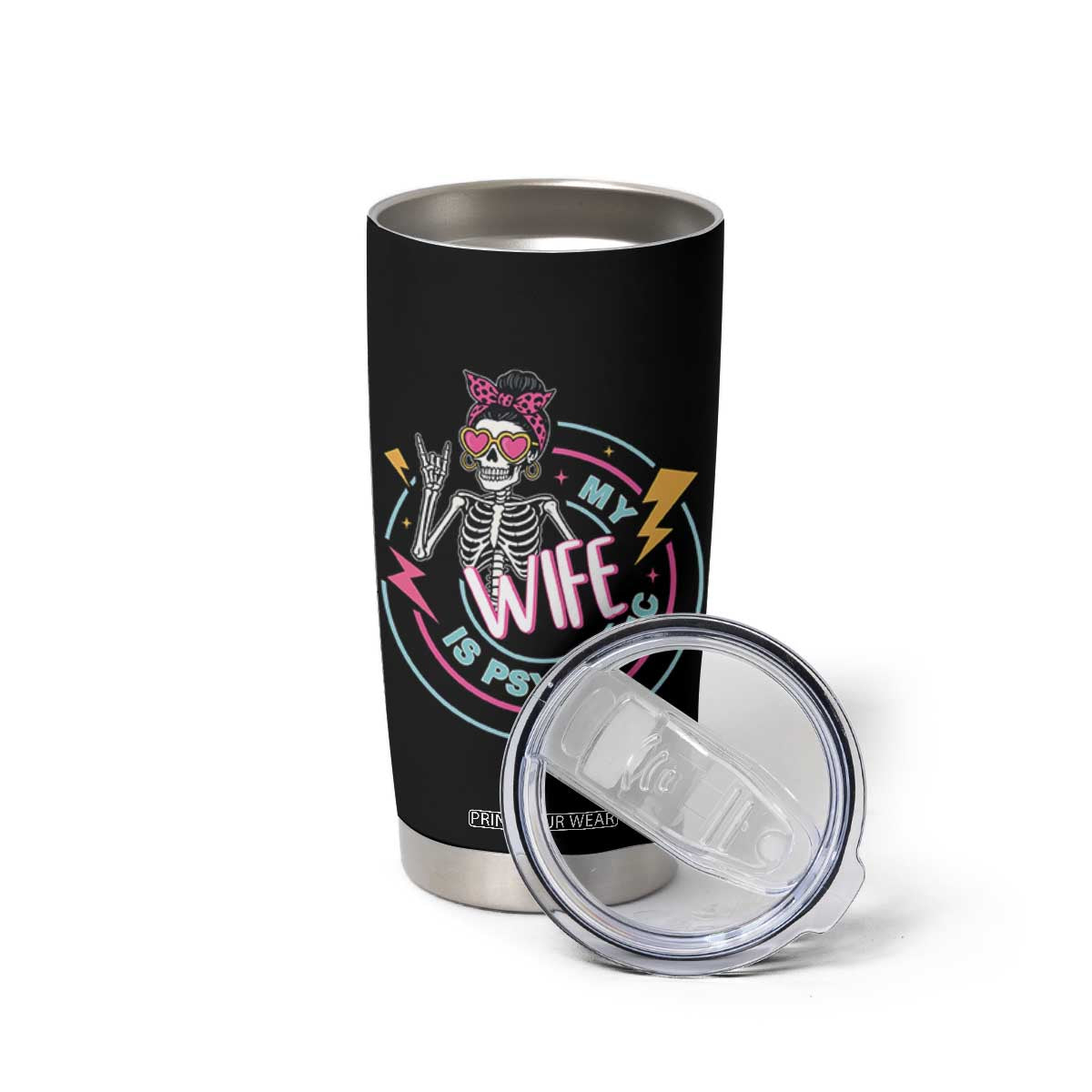 My Wife Is Psychotic Tumbler Cup Funny Messy Bun Skeleton Sarcastic TS12 Print Your Wear