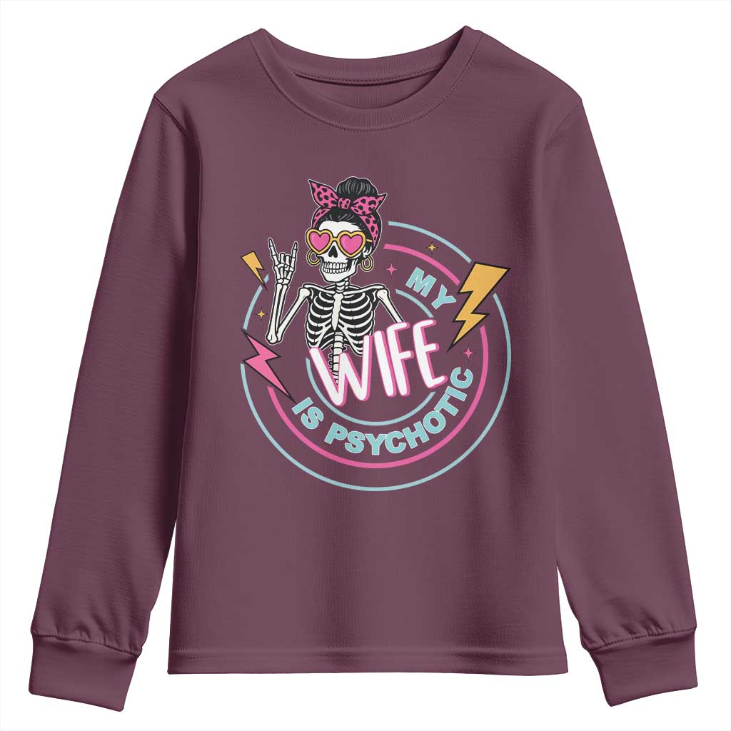 My Wife Is Psychotic Youth Sweatshirt Funny Messy Bun Skeleton Sarcastic TS12 Maroon Print Your Wear