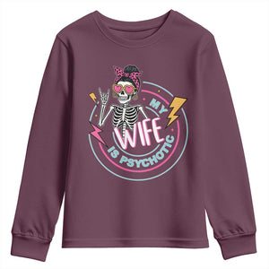 My Wife Is Psychotic Youth Sweatshirt Funny Messy Bun Skeleton Sarcastic TS12 Maroon Print Your Wear