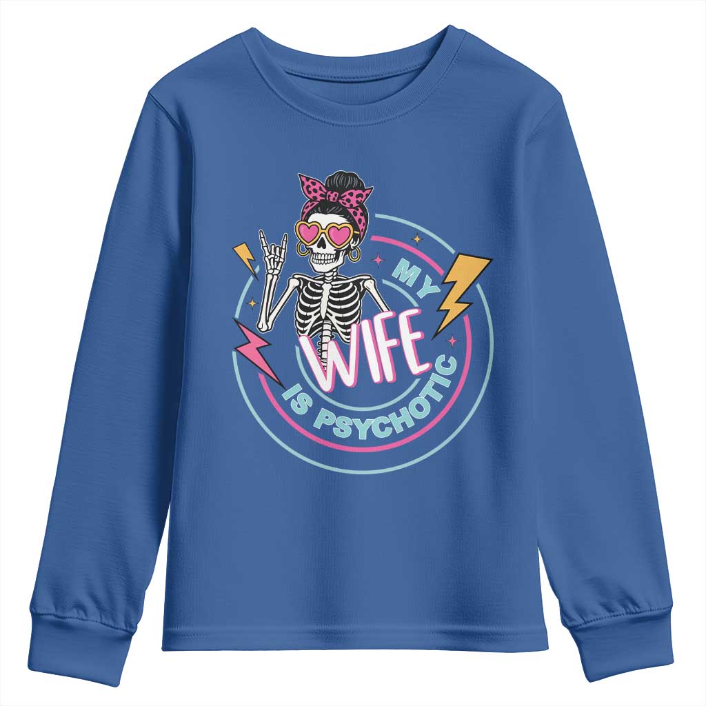 My Wife Is Psychotic Youth Sweatshirt Funny Messy Bun Skeleton Sarcastic TS12 Royal Blue Print Your Wear