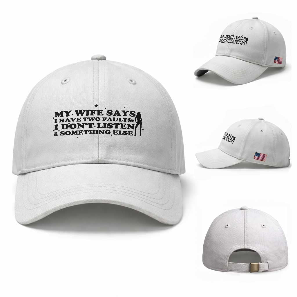 My Wife Says I Only Have Two Faults Baseball Cap Funny Marriage Life Hot Wife TS12 Baseball Cap Universal Fit White Print Your Wear
