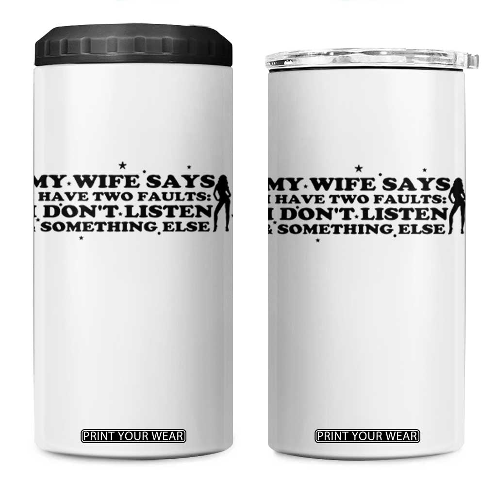My Wife Says I Only Have Two Faults 4 in 1 Can Cooler Tumbler Funny Marriage Life Hot Wife TS12 One Size: 16 oz White Print Your Wear