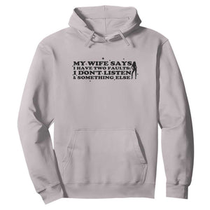 My Wife Says I Only Have Two Faults Hoodie Funny Marriage Life Hot Wife TS12 Ice Gray Print Your Wear