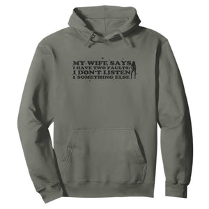 My Wife Says I Only Have Two Faults Hoodie Funny Marriage Life Hot Wife TS12 Military Green Print Your Wear
