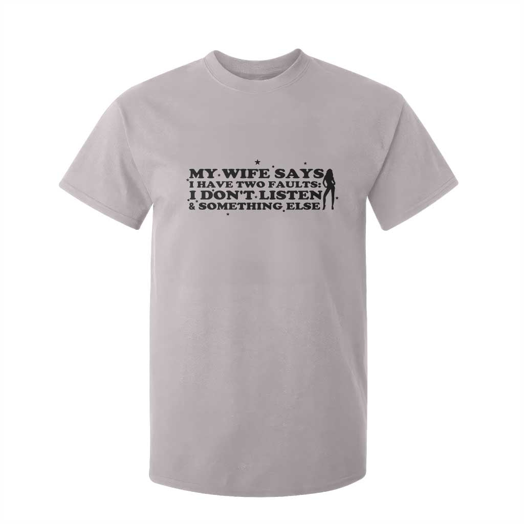 My Wife Says I Only Have Two Faults T Shirt For Kid Funny Marriage Life Hot Wife TS12 Ice Gray Print Your Wear