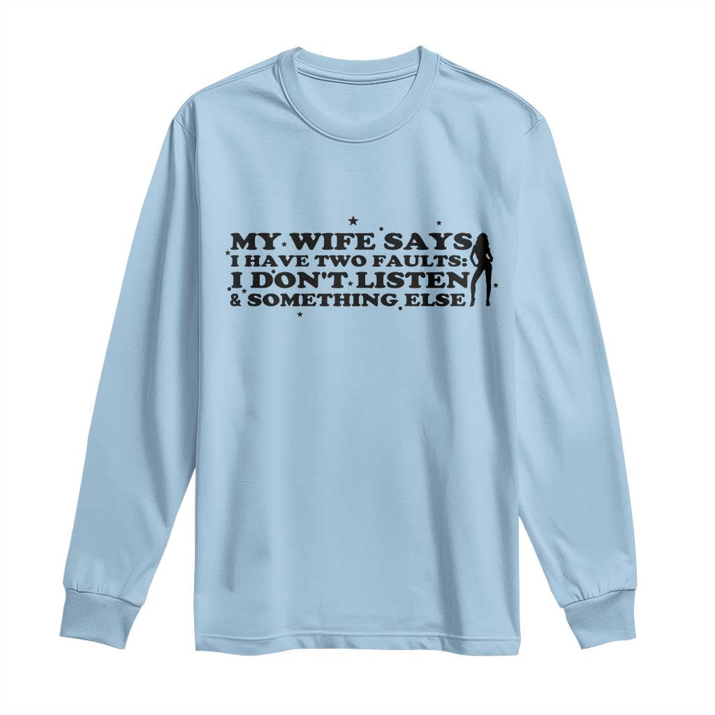 My Wife Says I Only Have Two Faults Long Sleeve Shirt Funny Marriage Life Hot Wife TS12 Light Blue Print Your Wear