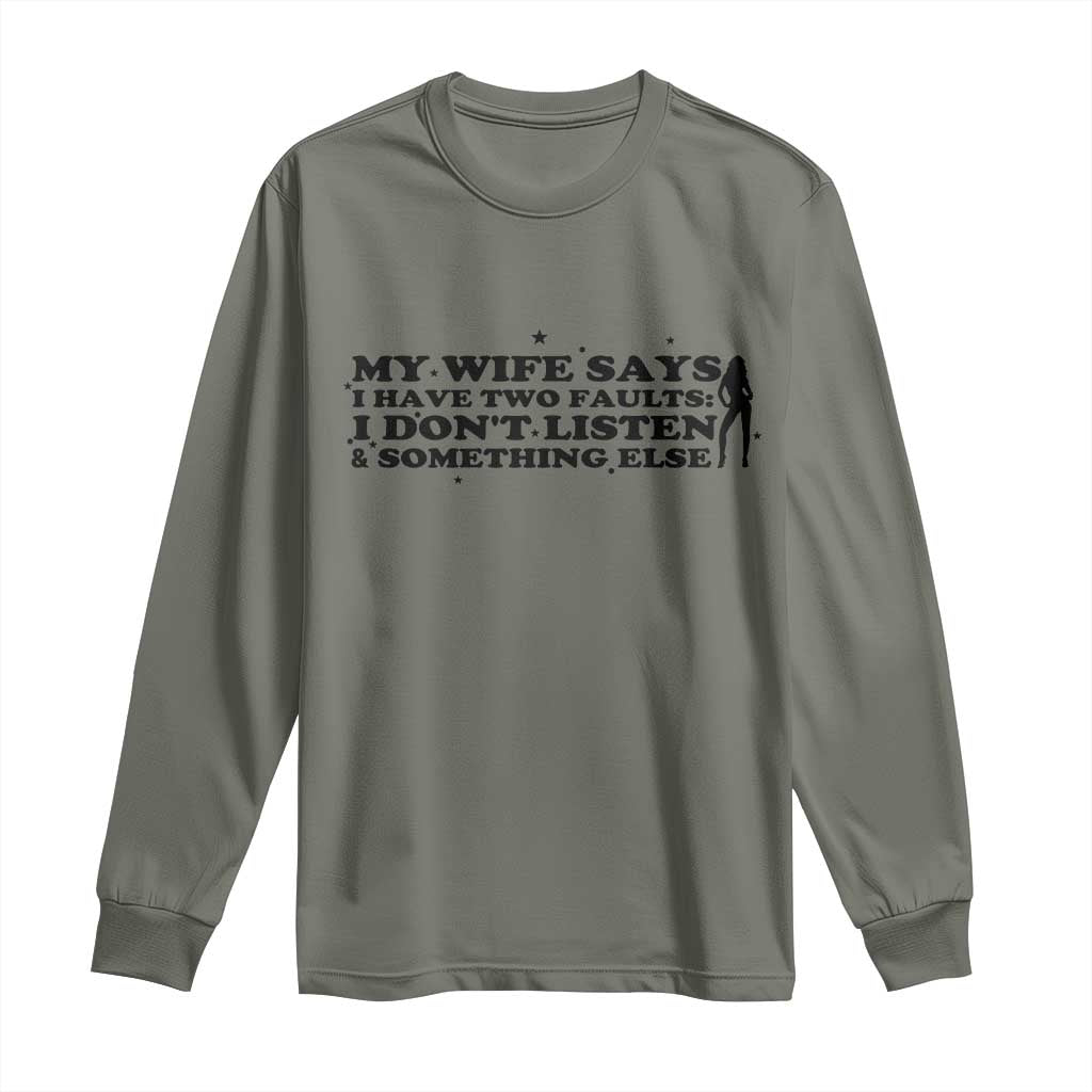 My Wife Says I Only Have Two Faults Long Sleeve Shirt Funny Marriage Life Hot Wife TS12 Military Green Print Your Wear