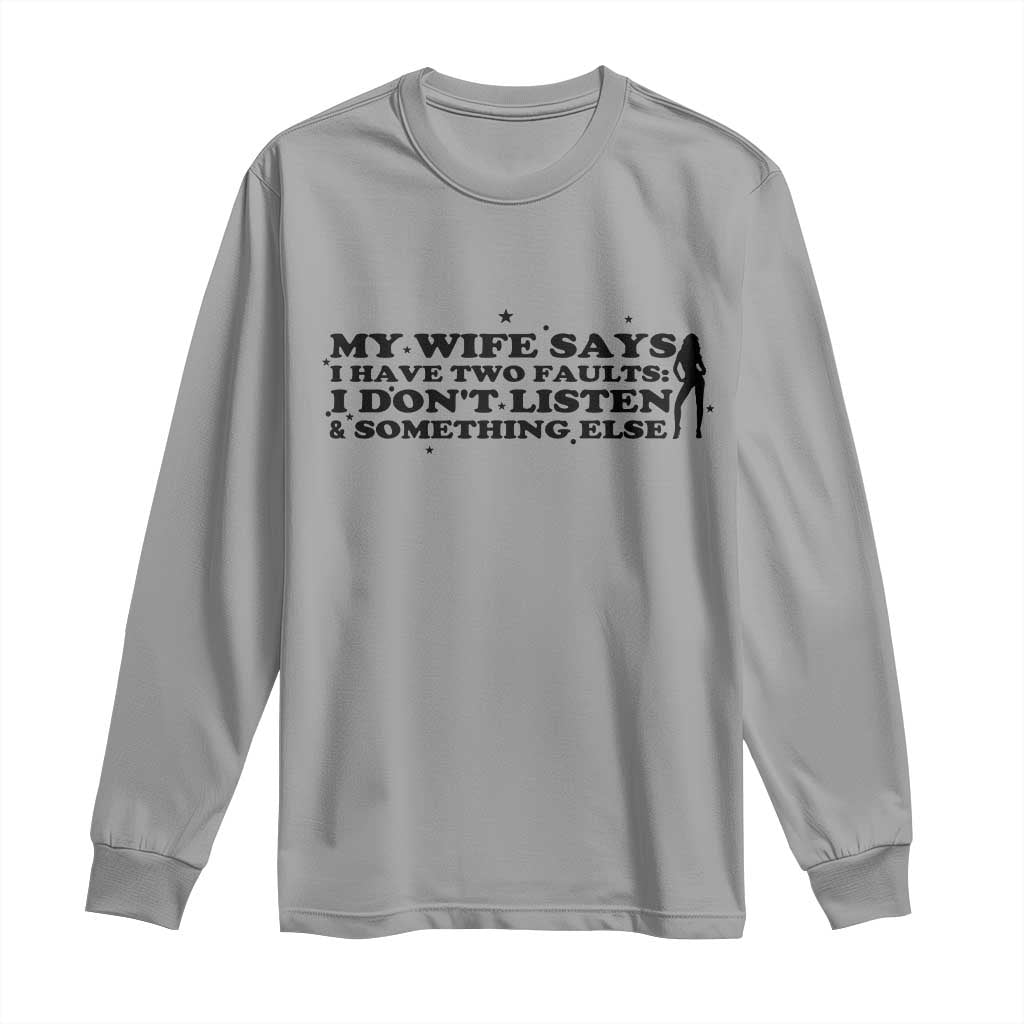 My Wife Says I Only Have Two Faults Long Sleeve Shirt Funny Marriage Life Hot Wife TS12 Sport Gray Print Your Wear