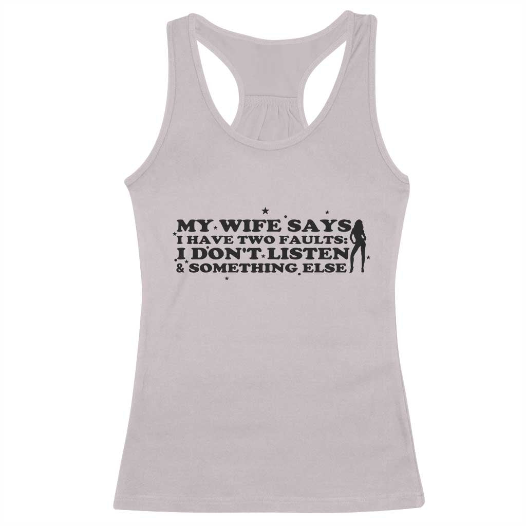 My Wife Says I Only Have Two Faults Racerback Tank Top Funny Marriage Life Hot Wife TS12 Ice Gray Print Your Wear
