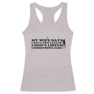 My Wife Says I Only Have Two Faults Racerback Tank Top Funny Marriage Life Hot Wife TS12 Ice Gray Print Your Wear