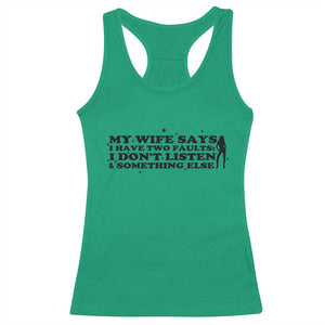 My Wife Says I Only Have Two Faults Racerback Tank Top Funny Marriage Life Hot Wife TS12 Irish Green Print Your Wear
