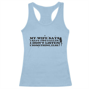 My Wife Says I Only Have Two Faults Racerback Tank Top Funny Marriage Life Hot Wife TS12 Light Blue Print Your Wear