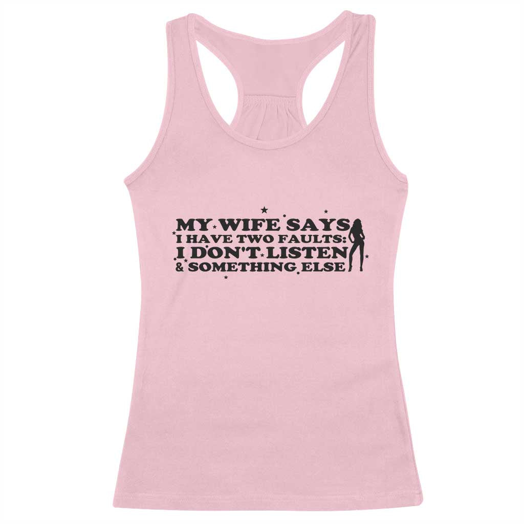 My Wife Says I Only Have Two Faults Racerback Tank Top Funny Marriage Life Hot Wife TS12 Light Pink Print Your Wear