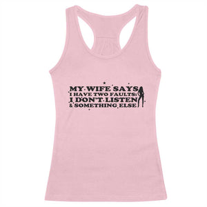My Wife Says I Only Have Two Faults Racerback Tank Top Funny Marriage Life Hot Wife TS12 Light Pink Print Your Wear