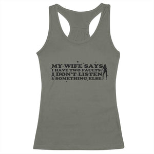 My Wife Says I Only Have Two Faults Racerback Tank Top Funny Marriage Life Hot Wife TS12 Military Green Print Your Wear
