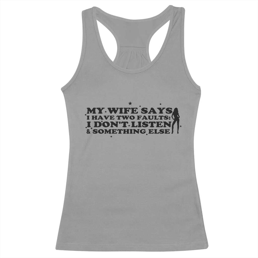 My Wife Says I Only Have Two Faults Racerback Tank Top Funny Marriage Life Hot Wife TS12 Sport Gray Print Your Wear