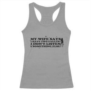 My Wife Says I Only Have Two Faults Racerback Tank Top Funny Marriage Life Hot Wife TS12 Sport Gray Print Your Wear