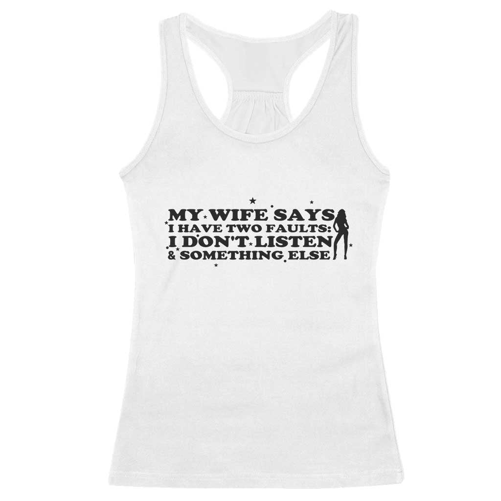 My Wife Says I Only Have Two Faults Racerback Tank Top Funny Marriage Life Hot Wife TS12 White Print Your Wear
