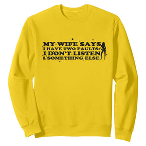 My Wife Says I Only Have Two Faults Sweatshirt Funny Marriage Life Hot Wife TS12 Daisy Print Your Wear