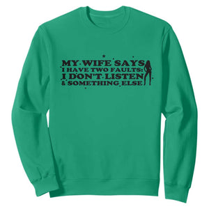 My Wife Says I Only Have Two Faults Sweatshirt Funny Marriage Life Hot Wife TS12 Irish Green Print Your Wear