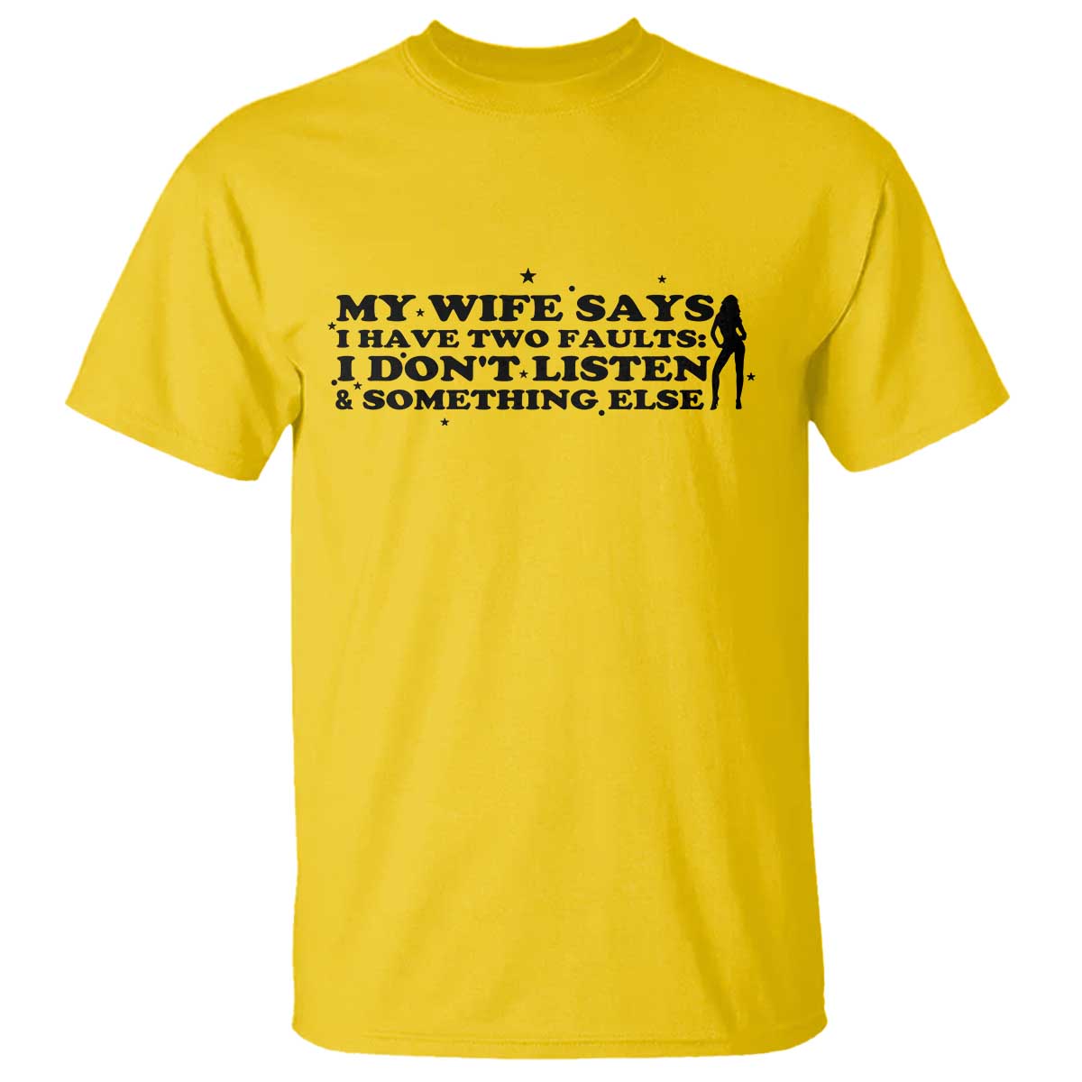 My Wife Says I Only Have Two Faults T Shirt Funny Marriage Life Hot Wife TS12 Daisy Print Your Wear