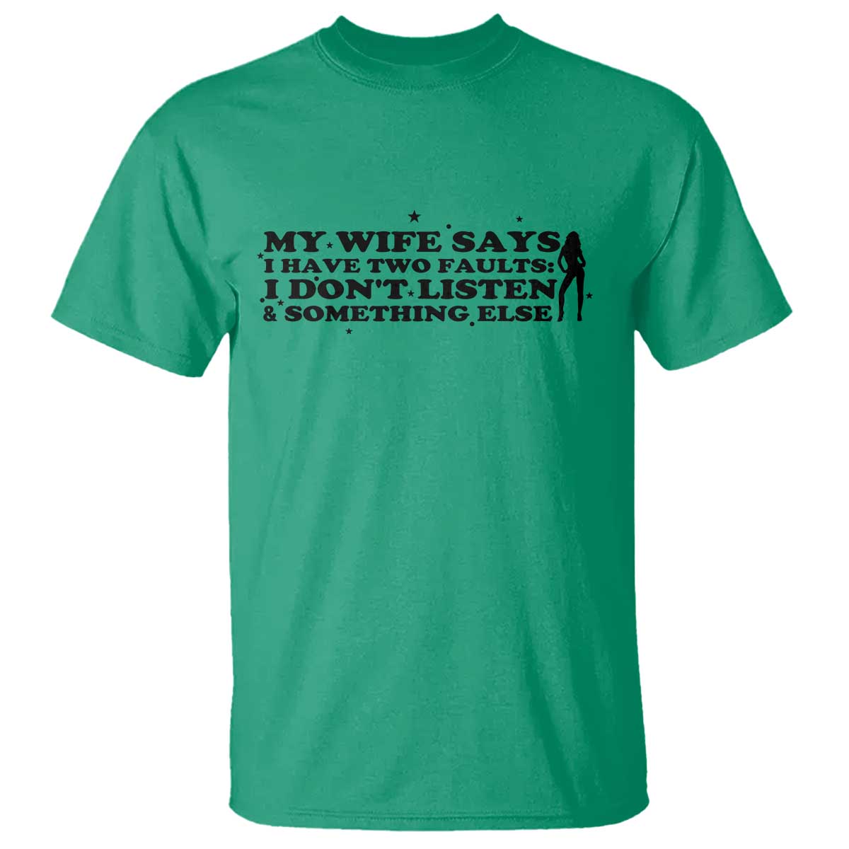 My Wife Says I Only Have Two Faults T Shirt Funny Marriage Life Hot Wife TS12 Irish Green Print Your Wear