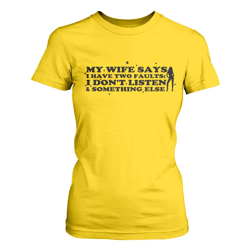My Wife Says I Only Have Two Faults T Shirt For Women Funny Marriage Life Hot Wife TS12 Daisy Print Your Wear