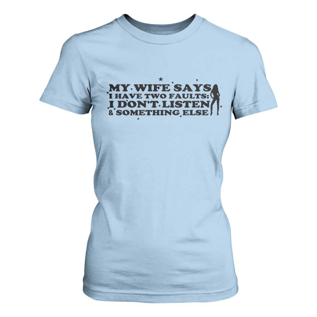 My Wife Says I Only Have Two Faults T Shirt For Women Funny Marriage Life Hot Wife TS12 Light Blue Print Your Wear