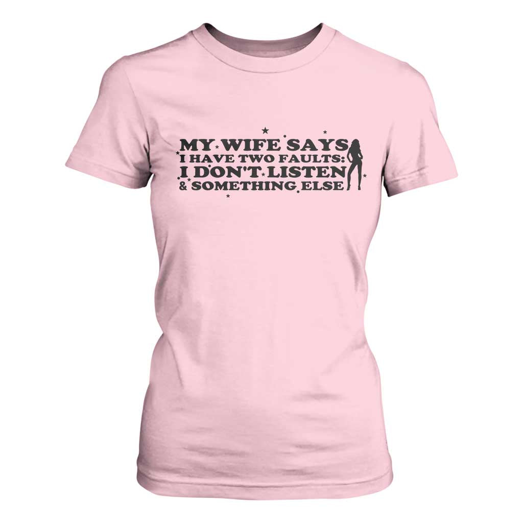 My Wife Says I Only Have Two Faults T Shirt For Women Funny Marriage Life Hot Wife TS12 Light Pink Print Your Wear