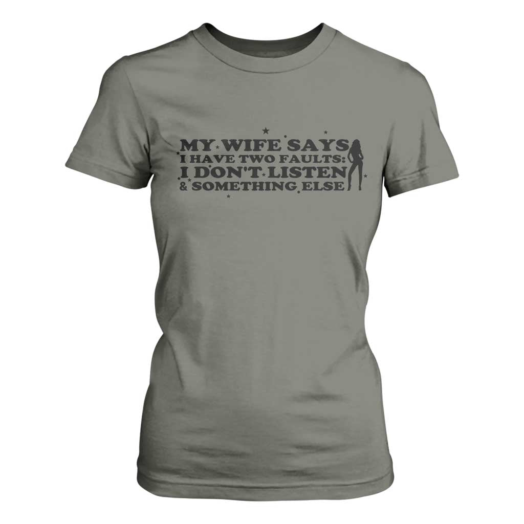 My Wife Says I Only Have Two Faults T Shirt For Women Funny Marriage Life Hot Wife TS12 Military Green Print Your Wear