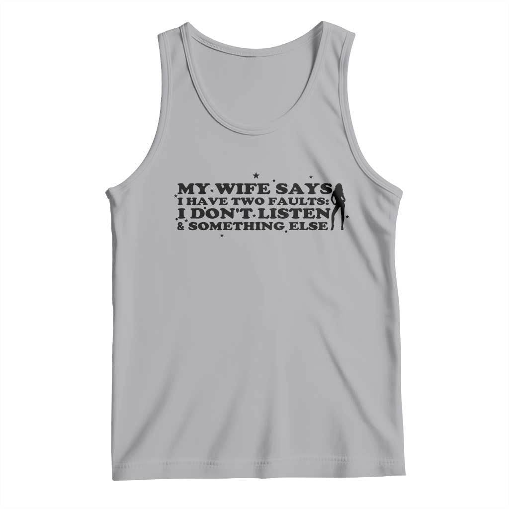 My Wife Says I Only Have Two Faults Tank Top Funny Marriage Life Hot Wife TS12 Athletic Heather Print Your Wear