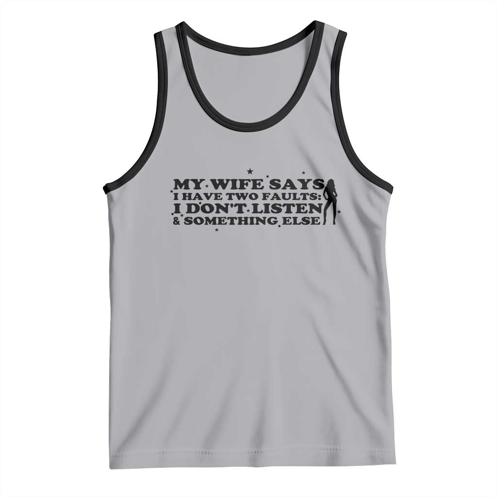 My Wife Says I Only Have Two Faults Tank Top Funny Marriage Life Hot Wife TS12 Athletic Heather Black Print Your Wear