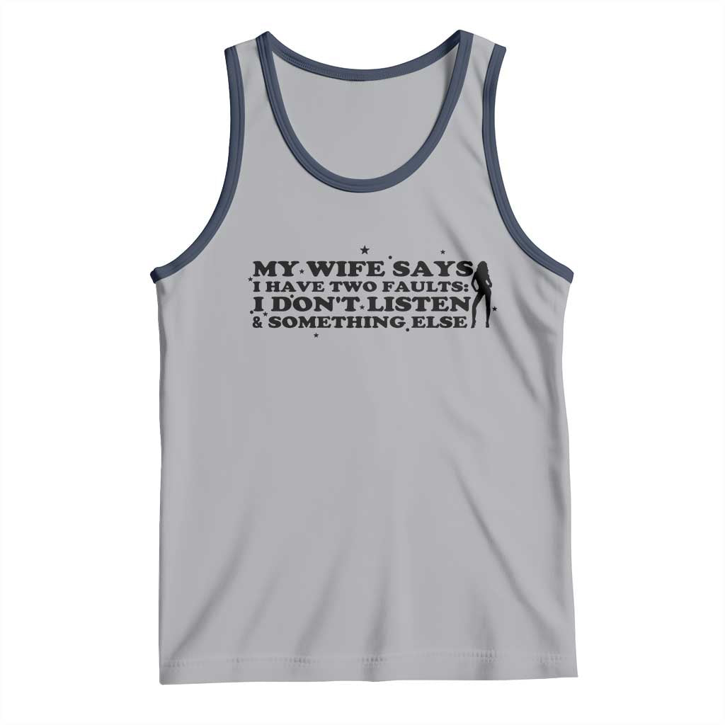 My Wife Says I Only Have Two Faults Tank Top Funny Marriage Life Hot Wife TS12 Athletic Heather Navy Print Your Wear