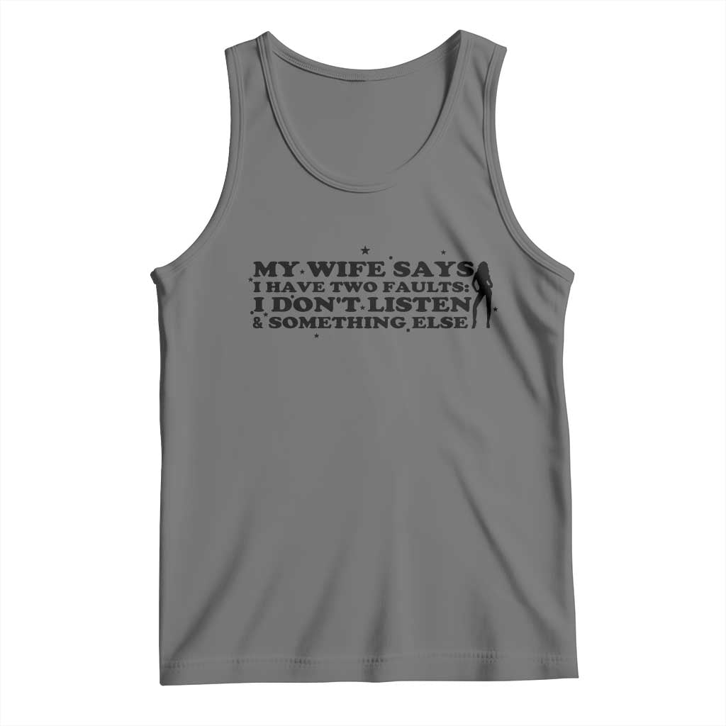 My Wife Says I Only Have Two Faults Tank Top Funny Marriage Life Hot Wife TS12 Black Heather Print Your Wear